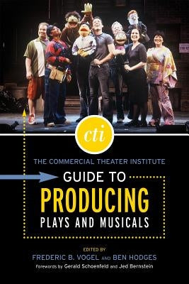 The Commercial Theater Institute Guide to Producing Plays and Musicals by Hodges, Ben