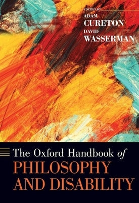 The Oxford Handbook of Philosophy and Disability by Cureton, Adam