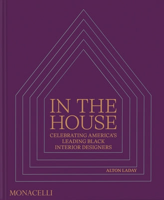In the House: Celebrating America's Leading Black Interior Designers by Laday, Alton