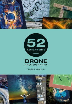 52 Assignments: Drone Photography by Kennedy, Fergus