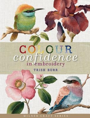 Colour Confidence in Embroidery by Burr, Trish