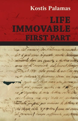 Life Immovable - First Part by Palamas, Kostis