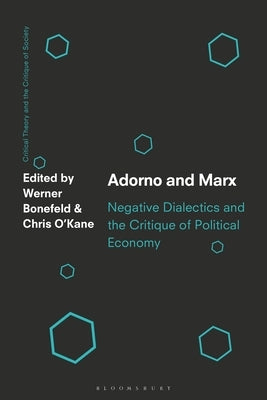 Adorno and Marx: Negative Dialectics and the Critique of Political Economy by O'Kane, Chris