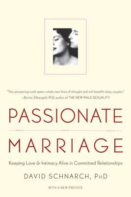 Passionate Marriage: Love, Sex, and Intimacy in Emotionally Committed Relationships by Schnarch, David