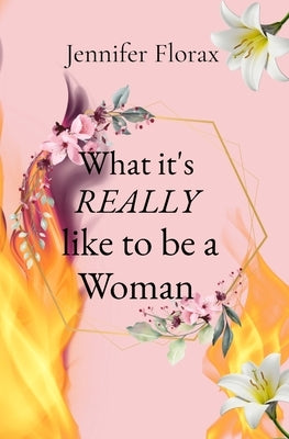 What it's REALLY like to be a Woman by Florax, Jennifer