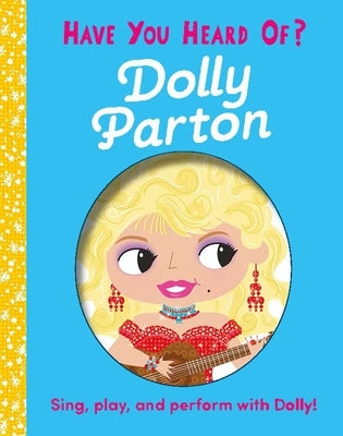 Have You Heard of Dolly Parton?: Sing, Play, and Perform with Dolly! by Editors of Silver Dolphin Books