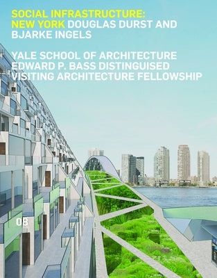 Social Infrastructure: New York: Douglas Durst and Bjarke Ingels by Andrachuk, James