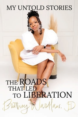 My Untold Stories: The Roads that Led to Liberation by Wardlaw, Brittney