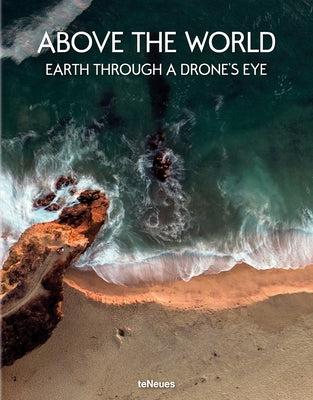 Above the World: Earth Through a Drone's Eye by Verlag, Teneues