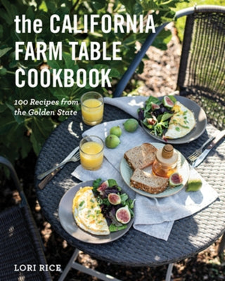 The California Farm Table Cookbook: 100 Recipes from the Golden State by Rice, Lori