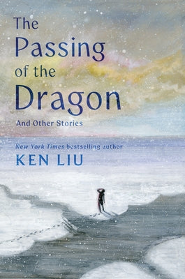 The Passing of the Dragon and Other Stories by Liu, Ken