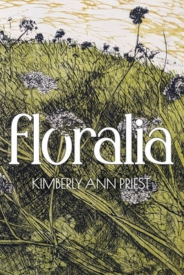 Floralia by Priest, Kimberly Ann