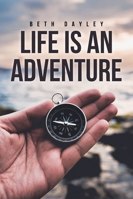 Life Is an Adventure by Dayley, Beth