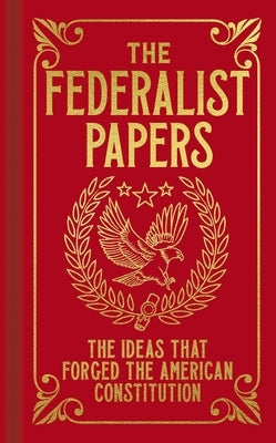 The Federalist Papers: The Ideas That Forged the American Constitution by Bernstein, R. B.