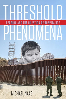 Threshold Phenomena: Derrida and the Question of Hospitality by Naas, Michael