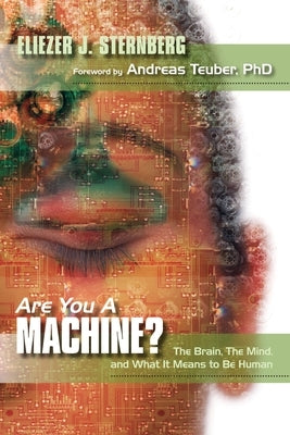 Are You a Machine?: The Brain, the Mind, And What It Means to Be Human by Sternberg, Eliezer J.