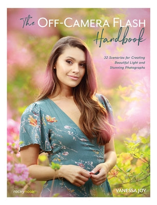 The Off-Camera Flash Handbook: 32 Scenarios for Creating Beautiful Light and Stunning Photographs by Joy, Vanessa