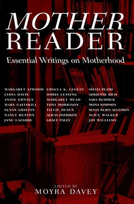 Mother Reader: Essential Writings on Motherhood by Davey, Moyra