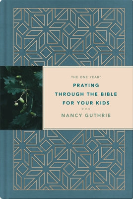 The One Year Praying Through the Bible for Your Kids by Guthrie, Nancy