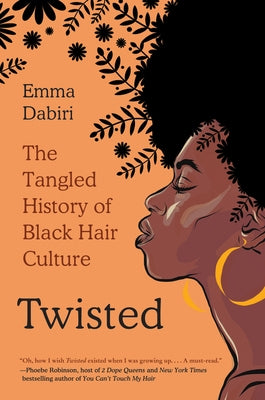 Twisted: The Tangled History of Black Hair Culture by Dabiri, Emma