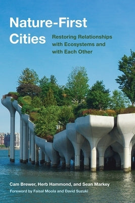 Nature-First Cities: Restoring Relationships with Ecosystems and with Each Other by Brewer, Cam