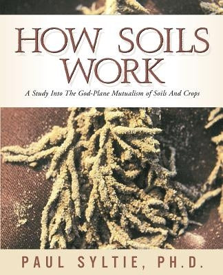 How Soils Work by Syltie, Paul W.