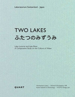 Two Lakes: Lake Lucerne Anlake Biwa: A Comparative Study on the Culture of Water by Geissb&#195;&#188;hler, Dieter