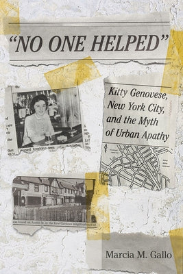 No One Helped: Kitty Genovese, New York City, and the Myth of Urban Apathy by Gallo, Marcia M.