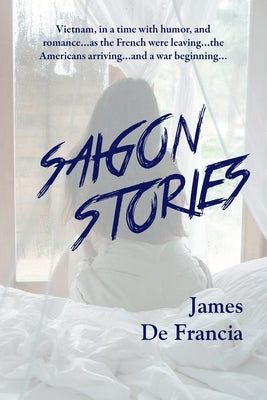 Saigon Stories by de Francia, James