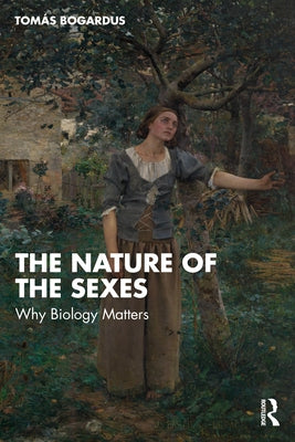 The Nature of the Sexes: Why Biology Matters by Bogardus, TomÃ¡s