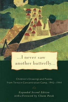 I Never Saw Another Butterfly: Children's Drawings and Poems from Terezin Concentration Camp, 1942-1944 by Volavkova, Hana