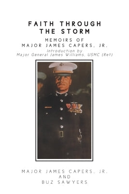 Faith Through the Storm: Memoirs of Major James Capers, Jr. by James Capers, Major, Jr.