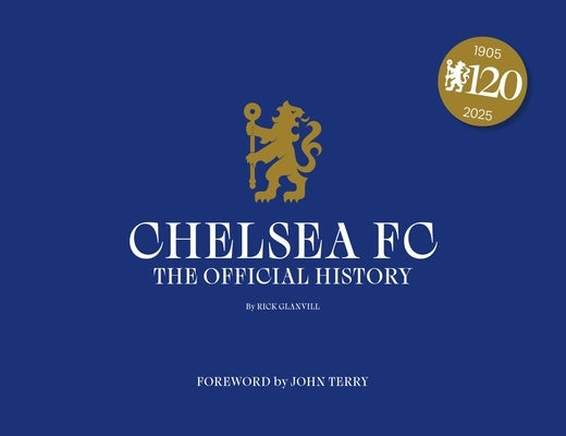 Chelsea FC: The Official History by Glanvill, Rick