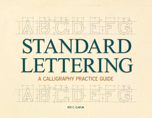 Standard Lettering - A Calligraphy Practice Guide: With an Introductory Chapter on Early Typography by Claflin, Roy C.