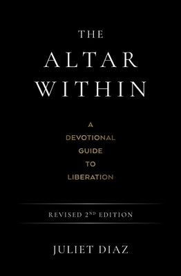 The Altar Within: A Devotional Guide to Liberation, Revised 2nd Edition by Diaz, Juliet