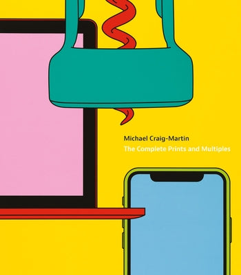 Michael Craig-Martin: The Complete Prints and Multiples by Craig-Martin, Michael