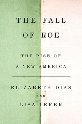 The Fall of Roe: The Rise of a New America by Dias, Elizabeth