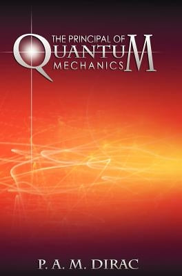 The Principles of Quantum Mechanics by Dirac, P. a. M.