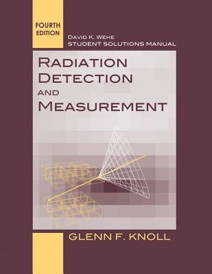 Student Solutions Manual to Accompany Radiation Detection and Measurement, 4e by Knoll, Glenn F.