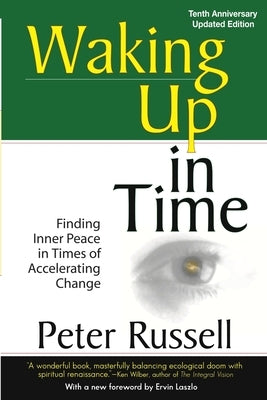 Waking Up in Time: Finding Inner peace in Times of Accelerating Change by Russell, Peter