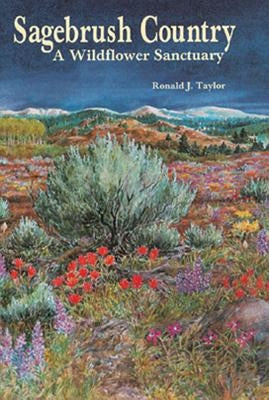 Sagebrush Country: A Wildflower Sanctuary by Taylor, Ronald J.