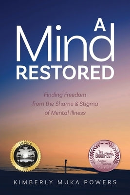 A Mind Restored: Finding Freedom from the Shame and Stigma of Mental Illness by Powers, Kimberly Muka