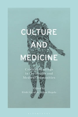 Culture and Medicine: Critical Readings in the Health and Medical Humanities by Goyal, Rishi