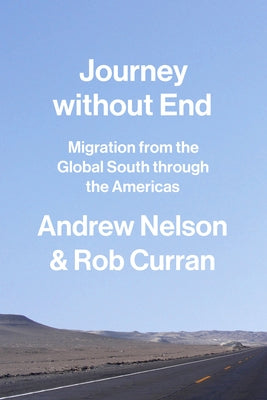 Journey Without End: Migration from the Global South Through the Americas by Nelson, Andrew