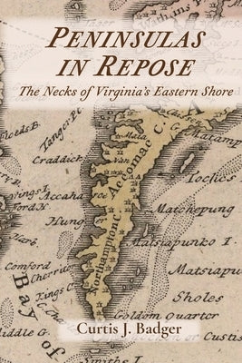 Peninsulas in Repose: The Necks of Virginia's Eastern Shore by Badger, Curtis