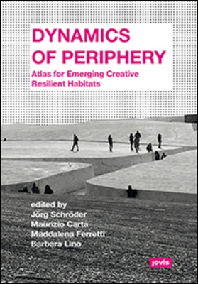 Dynamics of Periphery: Atlas for Emerging Creative Resilient Habitats by Schr&#195;&#182;der, J&#195;&#182;rg