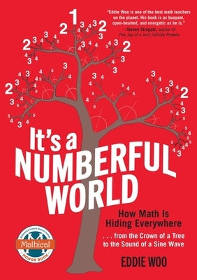 It's a Numberful World: How Math Is Hiding Everywhere - From the Crown of a Tree to the Sound of a Sine Wave by Woo, Eddie