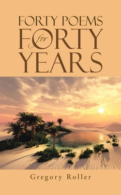 Forty Poems for Forty Years by Roller, Gregory