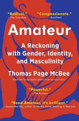 Amateur: A Reckoning with Gender, Identity, and Masculinity by McBee, Thomas Page