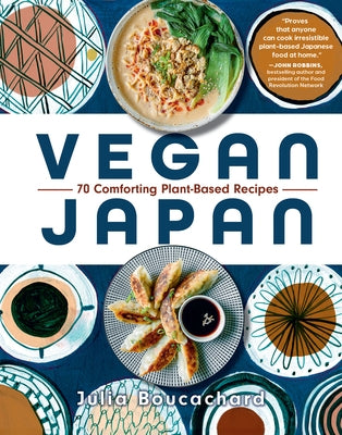 Vegan Japan: 70 Comforting Plant-Based Recipes by Boucachard, Julia